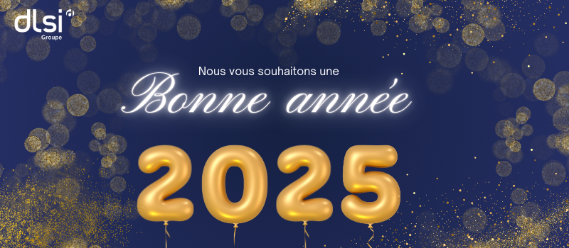 Bonne année 2025 avec DLSI ! | Groupe DLSI